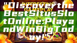 "Discover the Best Situs Slot Online: Play and Win Big Today!"