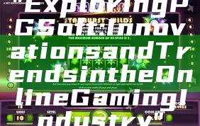 "Exploring PG Soft: Innovations and Trends in the Online Gaming Industry"
