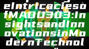 "Exploring the Intricacies of MADU303: Insights and Innovations in Modern Technology"