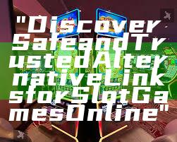 "Discover Safe and Trusted Alternative Links for Slot Games Online"