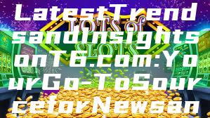 "Discover the Latest Trends and Insights on T6.com: Your Go-To Source for News and Tips"