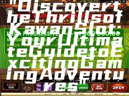 "Discover the Thrills of Kawan Slot: Your Ultimate Guide to Exciting Gaming Adventures"