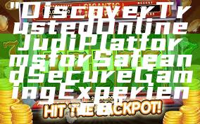 "Discover Trusted Online Judi Platforms for Safe and Secure Gaming Experience"