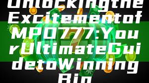 Unlocking the Excitement of MPO777: Your Ultimate Guide to Winning Big