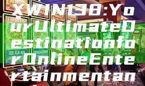 "Discover MAXWIN138: Your Ultimate Destination for Online Entertainment and Gaming"