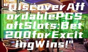 "Discover Affordable PG Soft Slots: Bet 200 for Exciting Wins!"