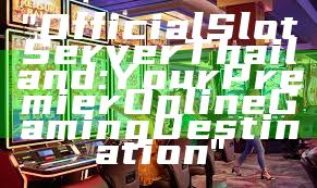 "Official Slot Server Thailand: Your Premier Online Gaming Destination"