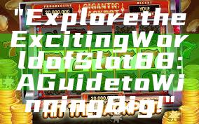 "Explore the Exciting World of Slot88: A Guide to Winning Big!"