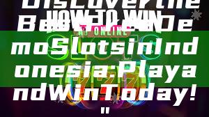 "Discover the Best Free Demo Slots in Indonesia: Play and Win Today!"