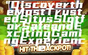 "Discover the Most Trusted Situs Slot for Safe and Exciting Gaming Experience"