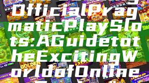 "Introducing Official Pragmatic Play Slots: A Guide to the Exciting World of Online Gaming"