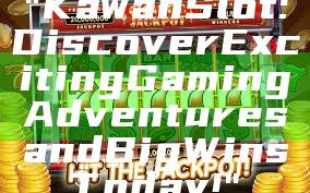 "Kawan Slot: Discover Exciting Gaming Adventures and Big Wins Today!"