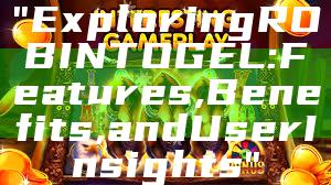"Exploring ROBINTOGEL: Features, Benefits, and User Insights"