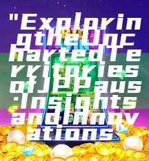 "Exploring the Uncharted Territories of JP Paus: Insights and Innovations"