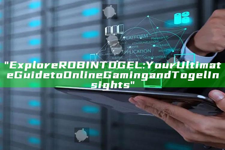 "Explore ROBINTOGEL: Your Ultimate Guide to Online Gaming and Togel Insights"