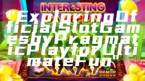 "Exploring Official Slot Games by Pragmatic Play for Ultimate Fun"
