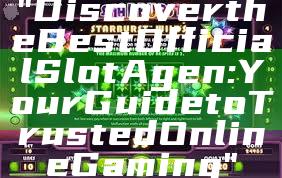 "Discover the Best Official Slot Agen: Your Guide to Trusted Online Gaming"
