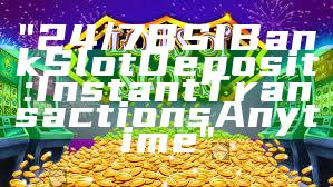 "24/7 BSI Bank Slot Deposit: Instant Transactions Anytime"